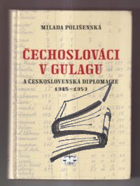 cechoslovaci v gulagu a ceskoslovenska diplomacie 1945-1953